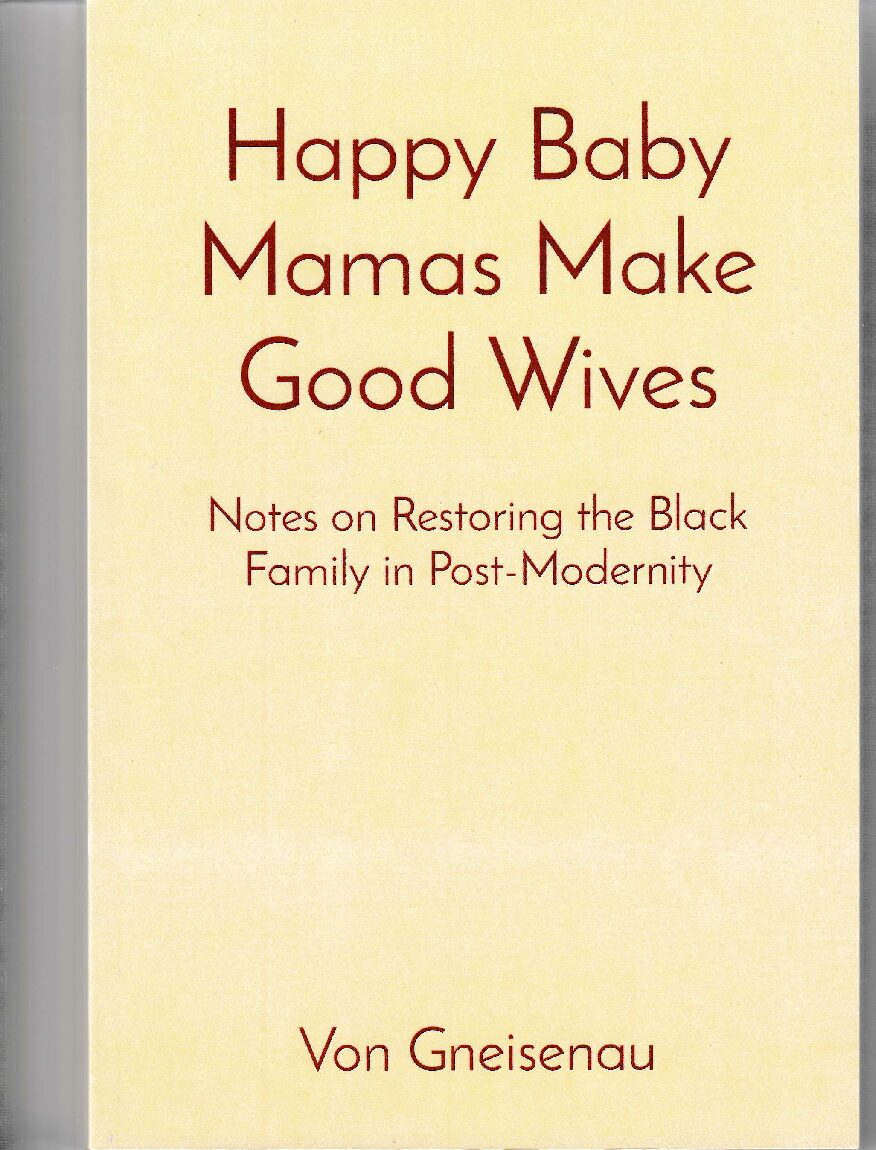 Happy Baby Mamas Make Good Wives: Notes on the Restoration of the African American Family in Post-Modernity